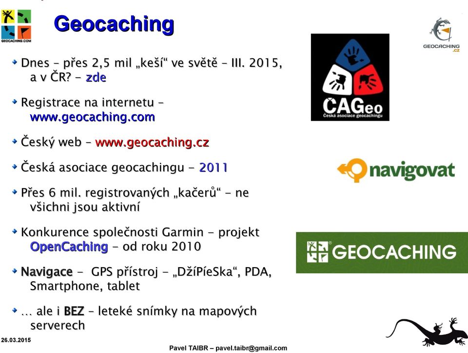 registrovaných kačerů - ne všichni jsou aktivní Konkurence společnosti Garmin - projekt OpenCaching -