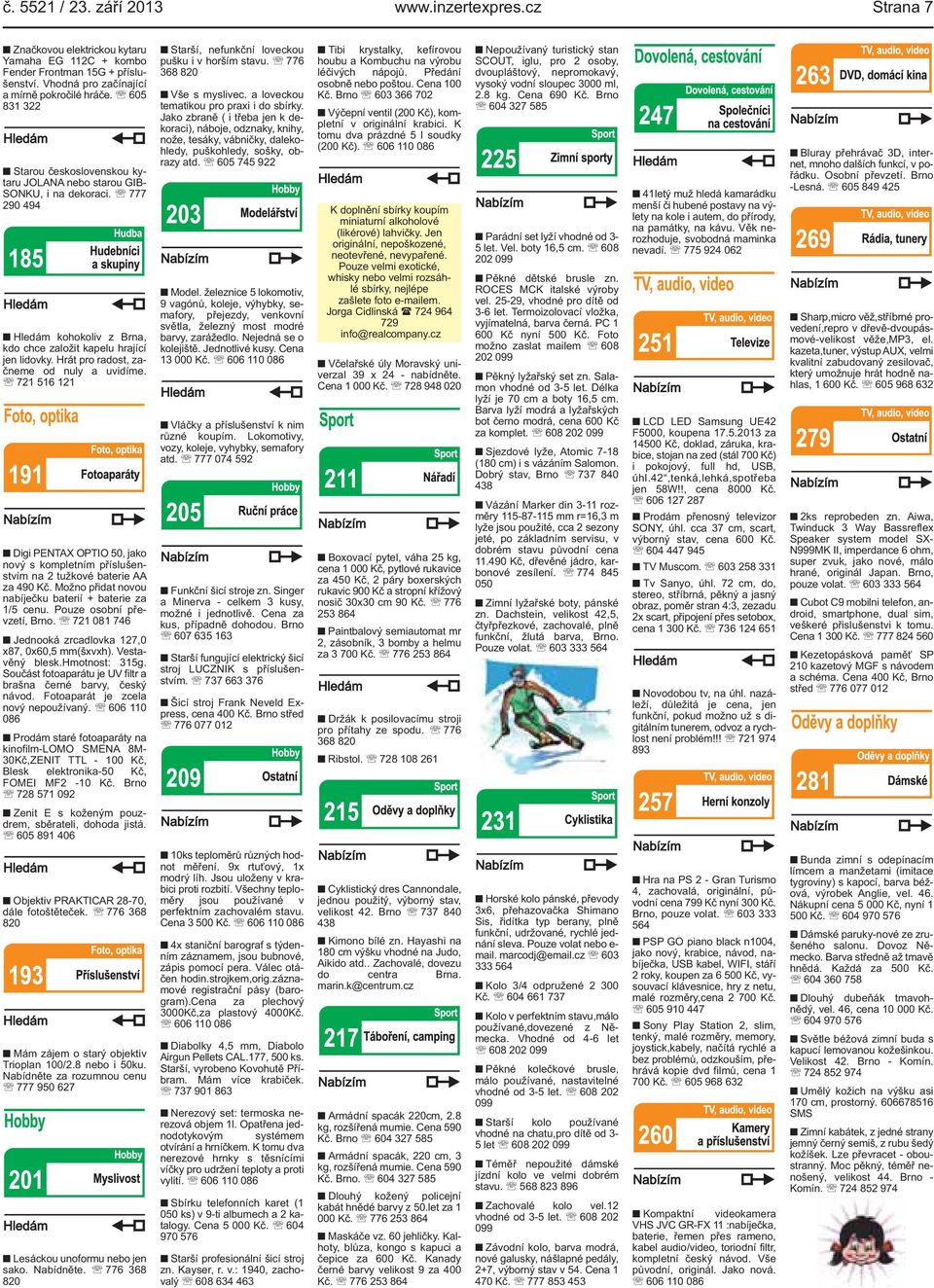 721 516 121 Digi PENTAX OPTIO 50, jako nový s kompletním příslušenstvím na 2 tužkové baterie AA za 490 Kč Možno přidat novou nabíječku baterií + baterie za 1/5 cenu Pouze osobní převzetí, Brno 721