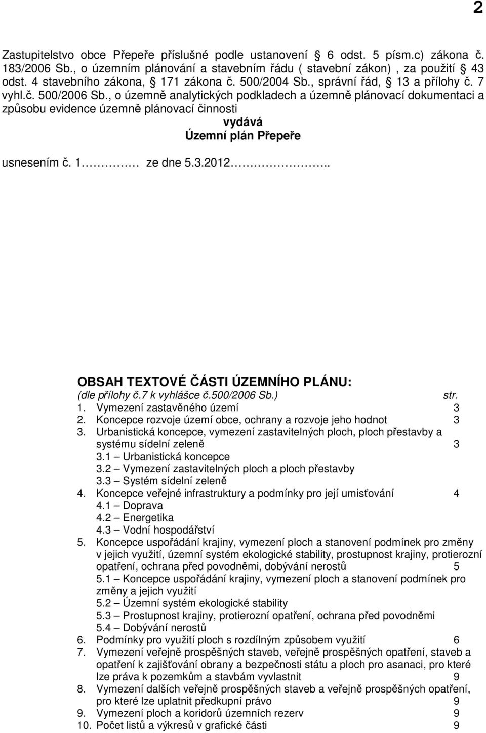 , o územně analytických podkladech a územně plánovací dokumentaci a způsobu evidence územně plánovací činnosti vydává Územní plán Přepeře usnesením č. 1 ze dne 5.3.2012.