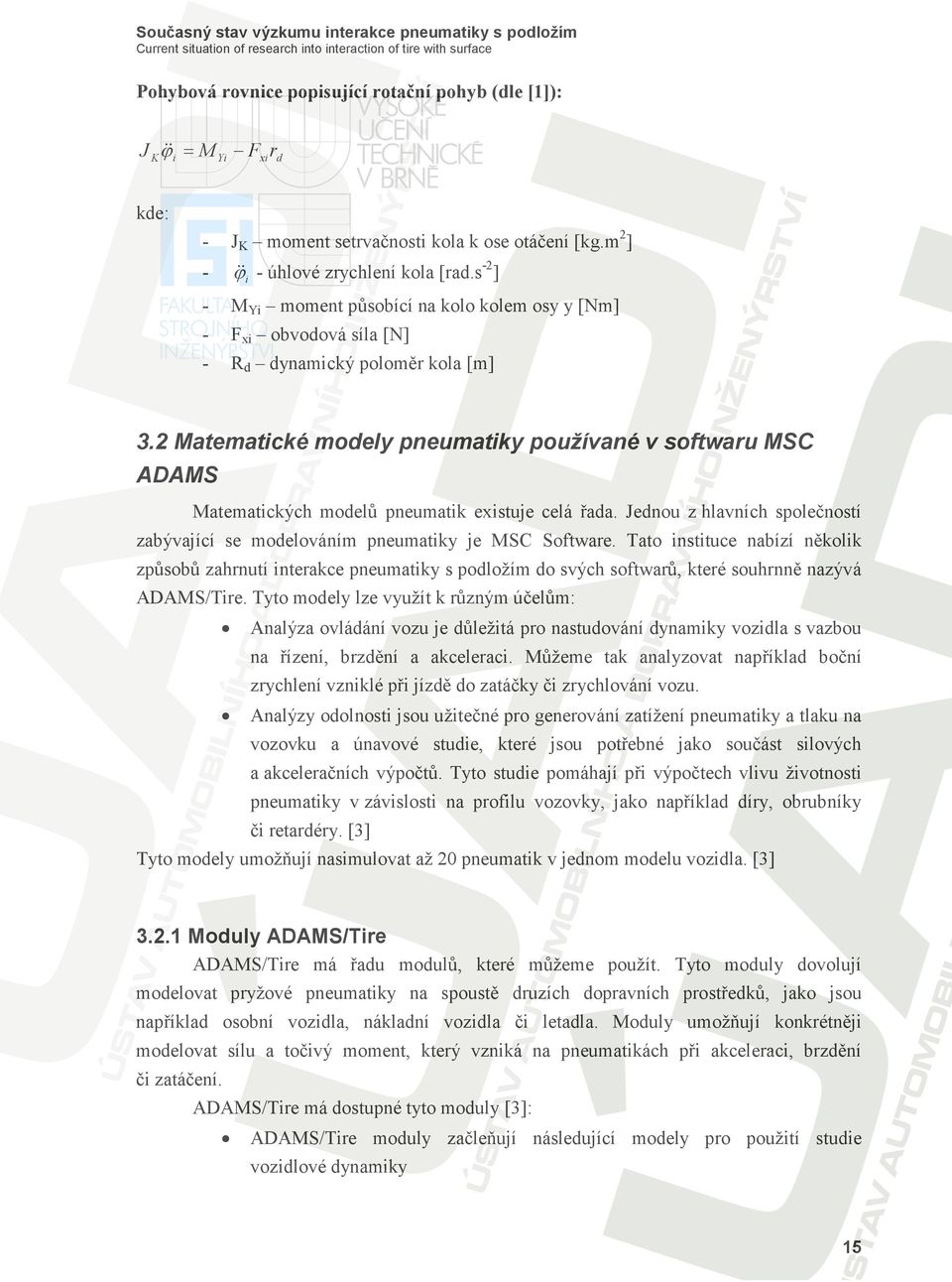 2 Matematické modely pneumatiky používané v softwaru MSC ADAMS Matematických modelů pneumatik existuje celá řada. Jednou z hlavních společností zabývající se modelováním pneumatiky je MSC Software.