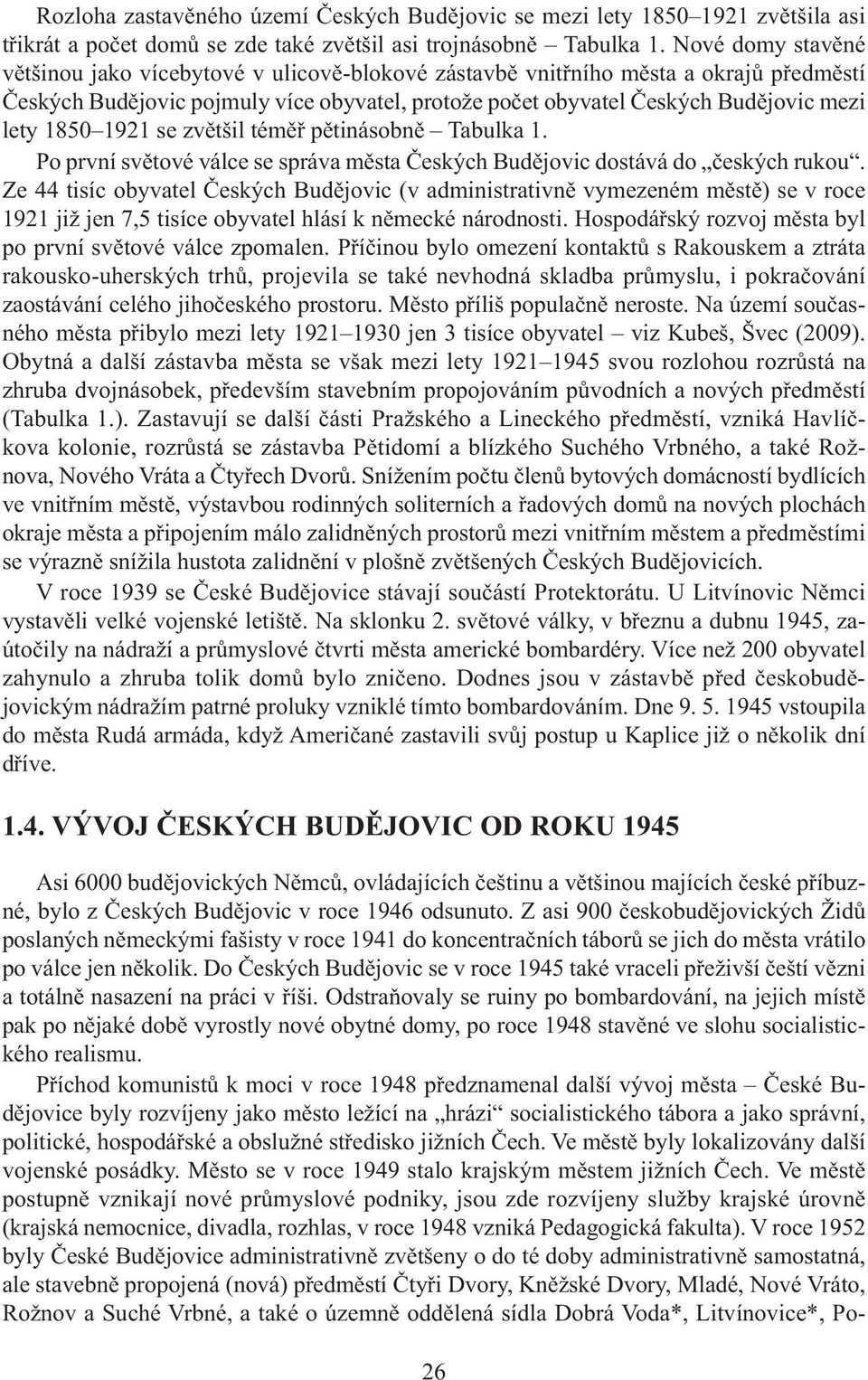 1921 se zvětšil téměř pětinásobně Tabulka 1. Po první světové válce se správa města Českých Budějovic dostává do českých rukou.
