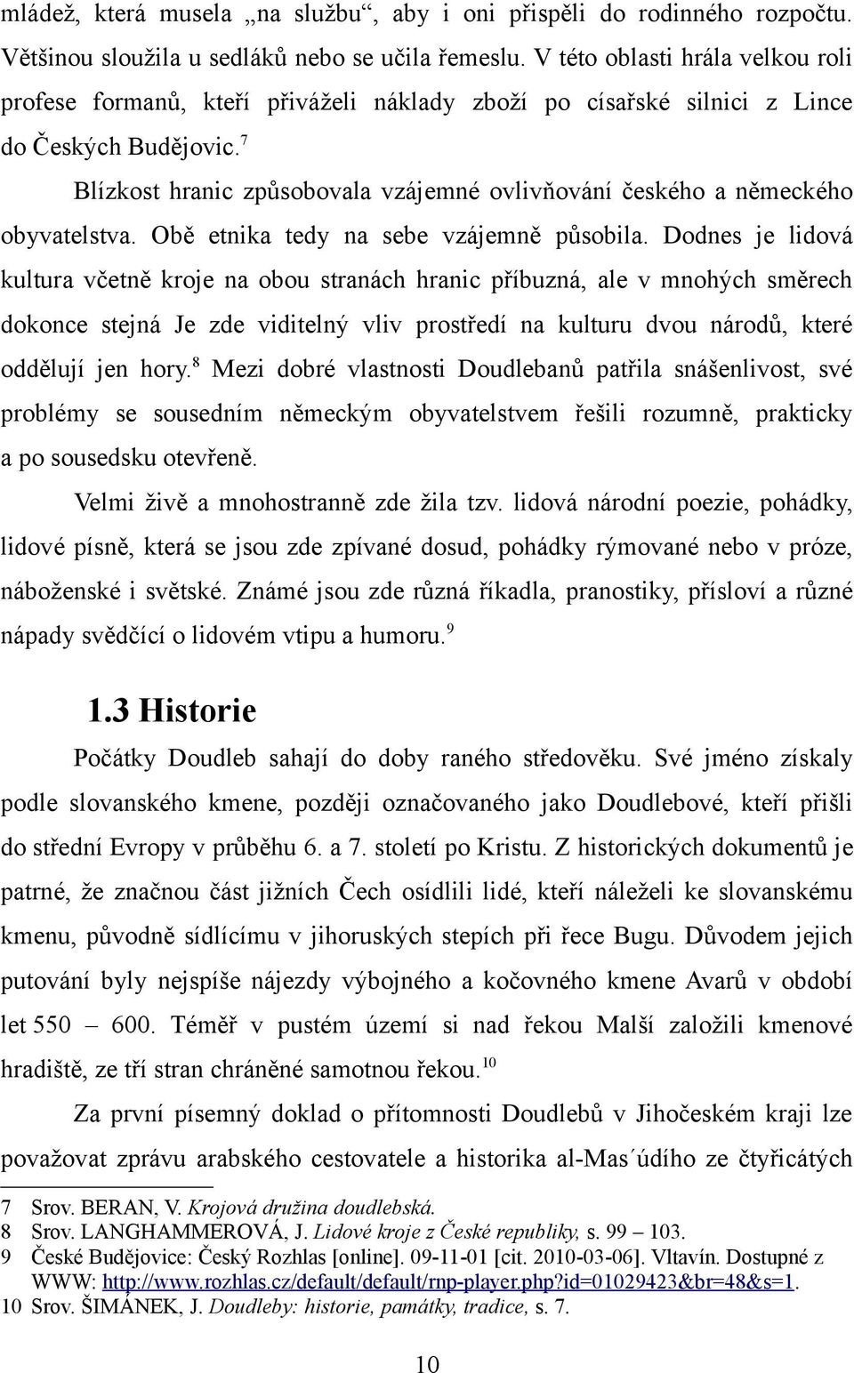 7 Blízkost hranic způsobovala vzájemné ovlivňování českého a německého obyvatelstva. Obě etnika tedy na sebe vzájemně působila.