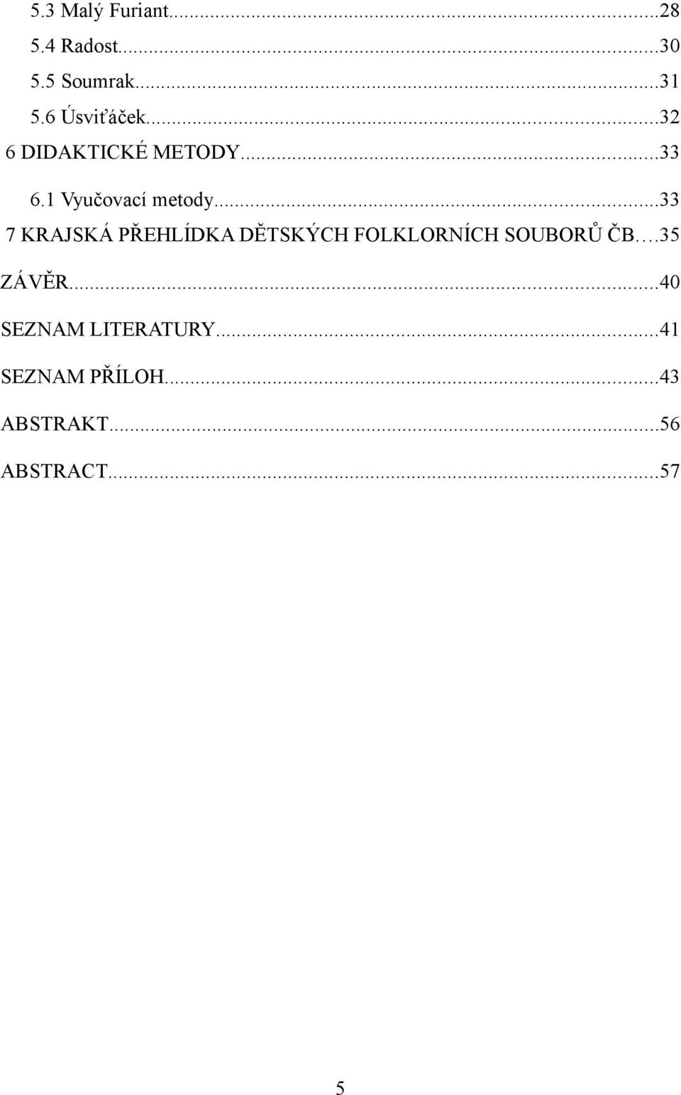 ..33 7 KRAJSKÁ PŘEHLÍDKA DĚTSKÝCH FOLKLORNÍCH SOUBORŮ ČB...35 ZÁVĚR.