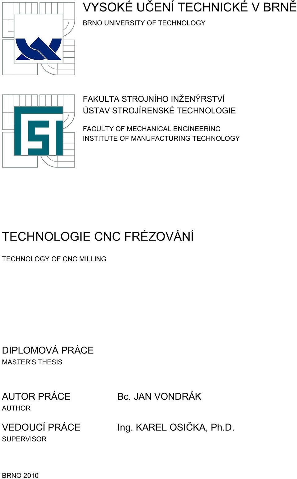 TECHNOLOGY TECHNOLOGIE CNC FRÉZOVÁNÍ TECHNOLOGY OF CNC MILLING DIPLOMOVÁ PRÁCE MASTER'S