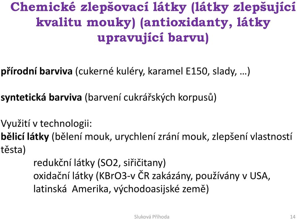 technologii: bělicí látky (bělení mouk, urychlení zrání mouk, zlepšení vlastností těsta) redukční látky (SO2,