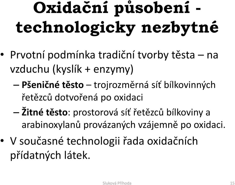 po oxidaci Žitné těsto: prostorová síť řetězců bílkoviny a arabinoxylanů provázaných