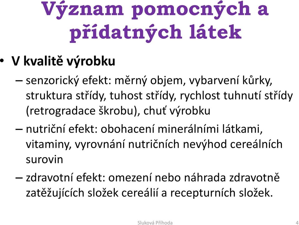 efekt: obohacení minerálními látkami, vitaminy, vyrovnání nutričních nevýhod cereálních surovin