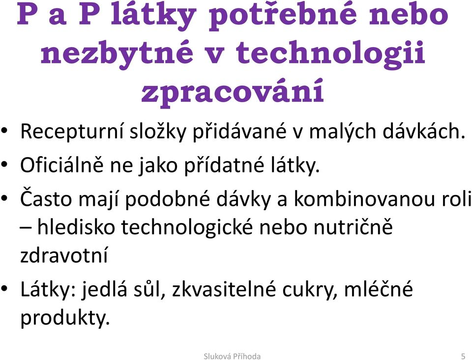 Často mají podobné dávky a kombinovanou roli hledisko technologické nebo