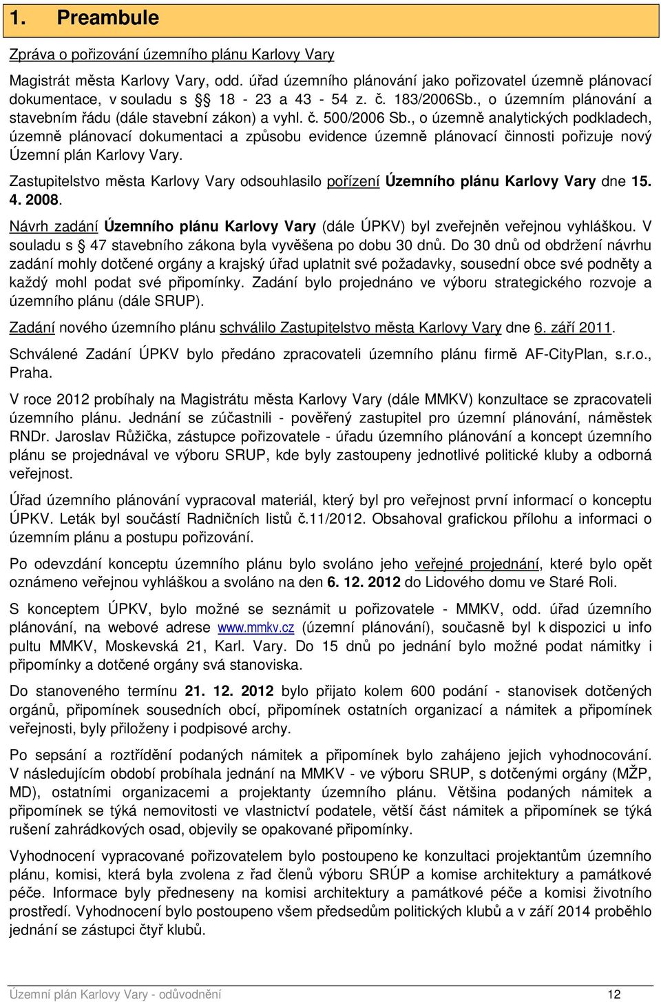 , o územně analytických podkladech, územně plánovací dokumentaci a způsobu evidence územně plánovací činnosti pořizuje nový Územní plán Karlovy Vary.