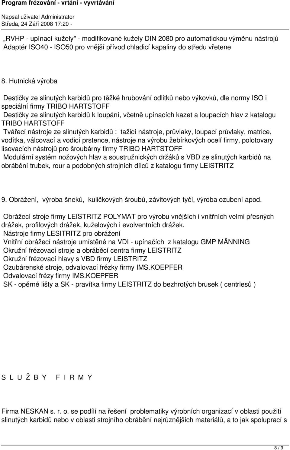 a loupacích hlav z katalogu TRIBO HARTSTOFF Tvářecí nástroje ze slinutých karbidů : tažicí nástroje, průvlaky, loupací průvlaky, matrice, vodítka, válcovací a vodicí prstence, nástroje na výrobu