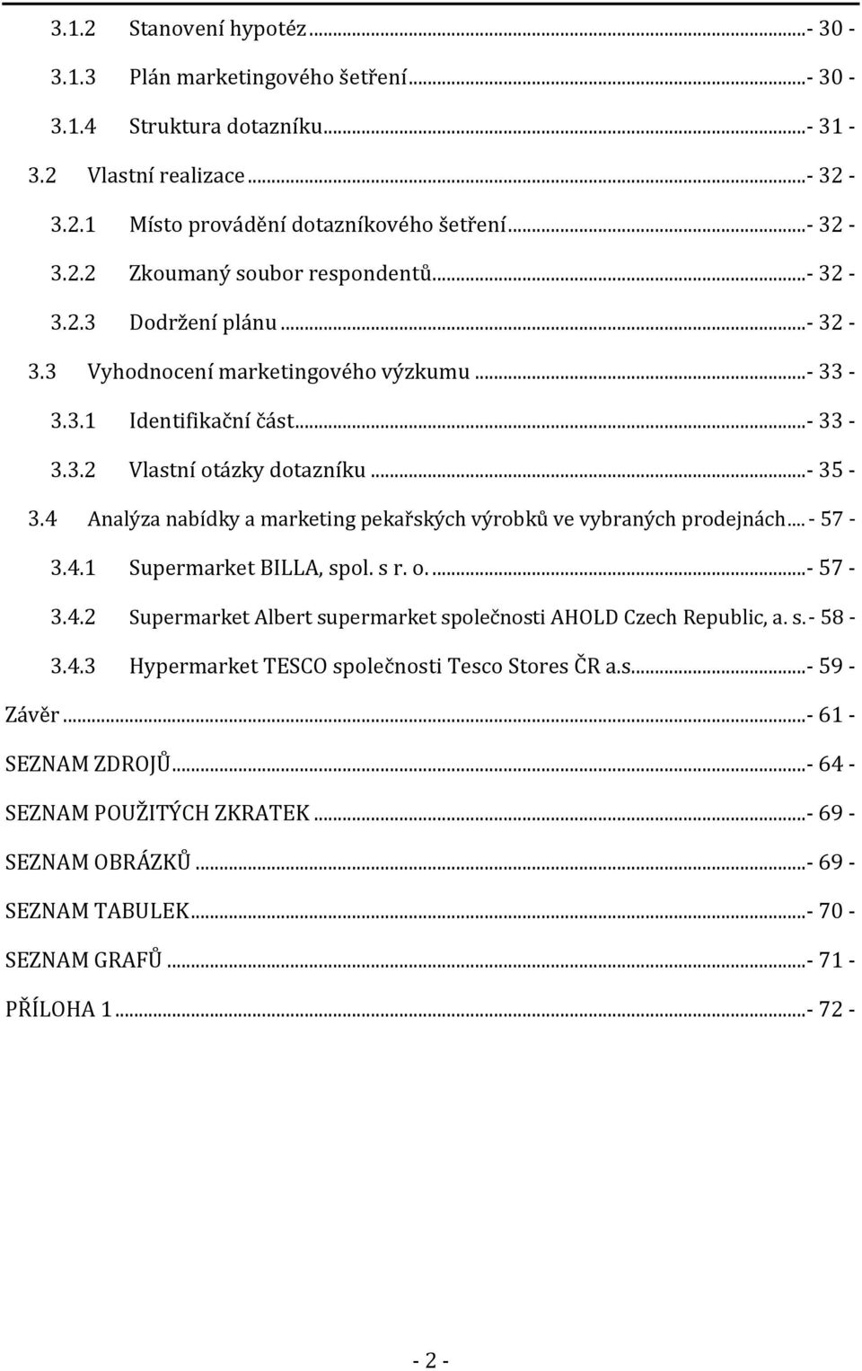 4 Analýza nabídky a marketing pekařských výrobků ve vybraných prodejnách... - 57-3.4.1 Supermarket BILLA, spol. s r. o....- 57-3.4.2 Supermarket Albert supermarket společnosti AHOLD Czech Republic, a.