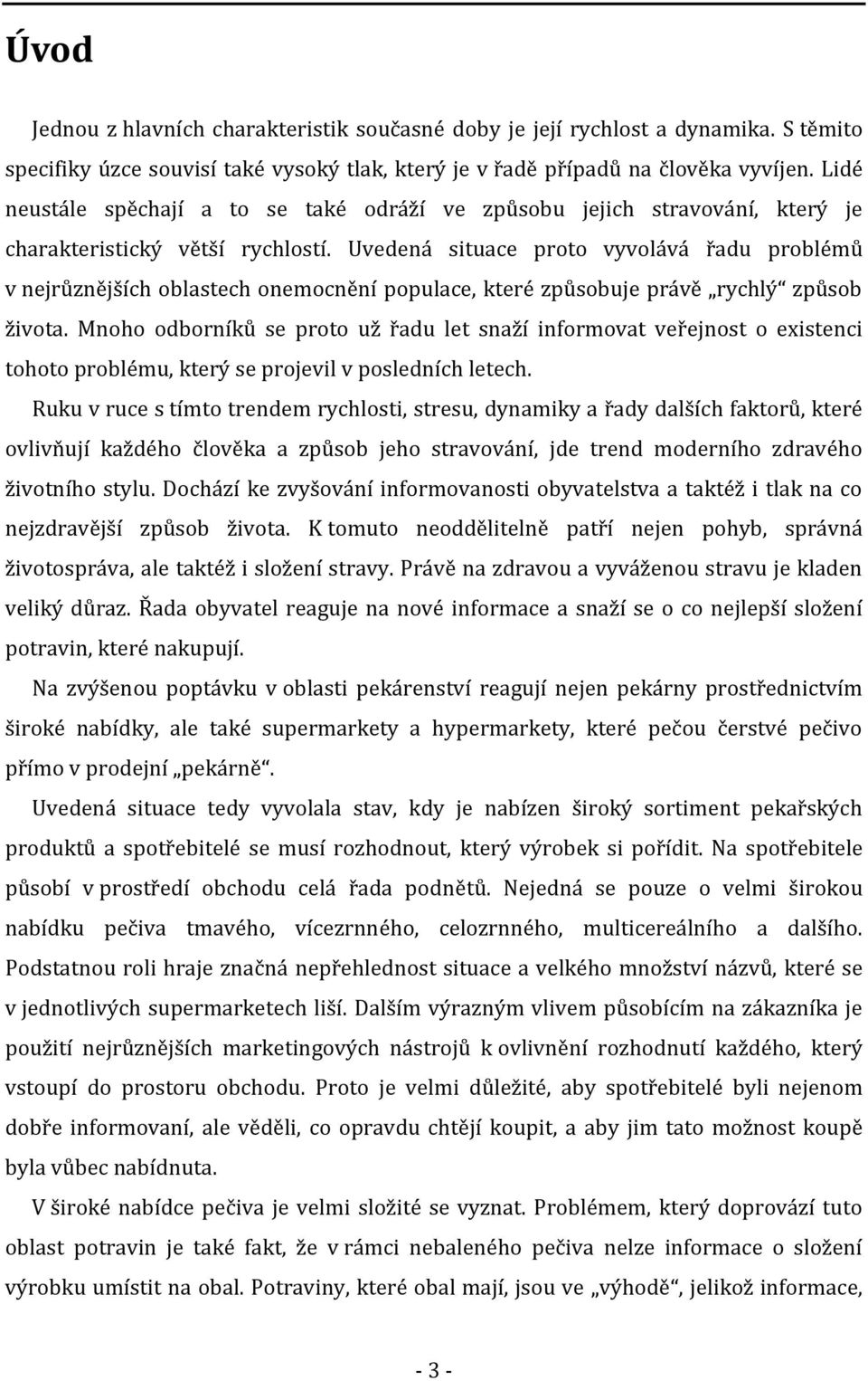 Uvedená situace proto vyvolává řadu problémů v nejrůznějších oblastech onemocnění populace, které způsobuje právě rychlý způsob života.