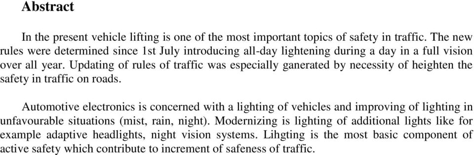 Updating of rules of traffic was especially ganerated by necessity of heighten the safety in traffic on roads.
