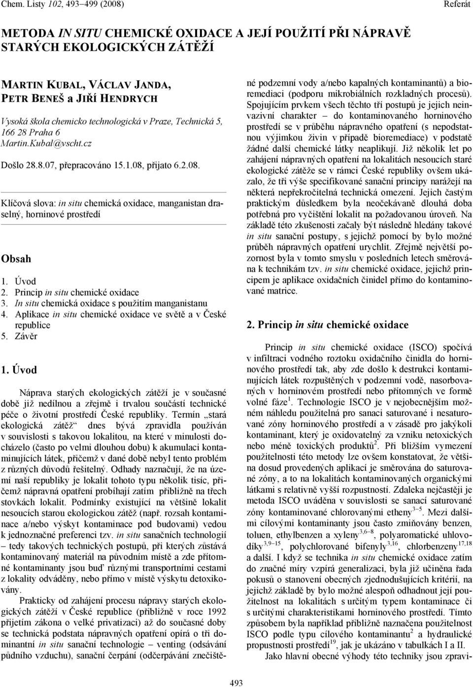 Princip in situ chemické oxidace 3. In situ chemická oxidace s použitím manganistanu 4. Aplikace in situ chemické oxidace ve světě a v České republice 5. Závěr 1.
