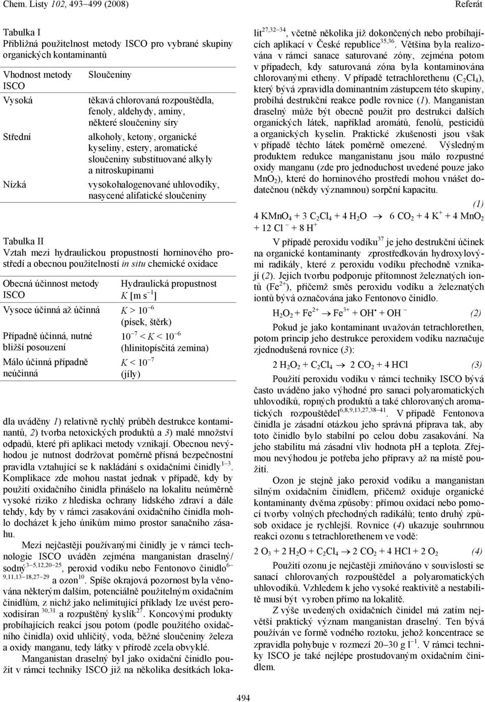 II Vztah mezi hydraulickou propustností horninového prostředí a obecnou použitelností in situ chemické oxidace Obecná účinnost metody ISCO Vysoce účinná až účinná Případně účinná, nutné bližší