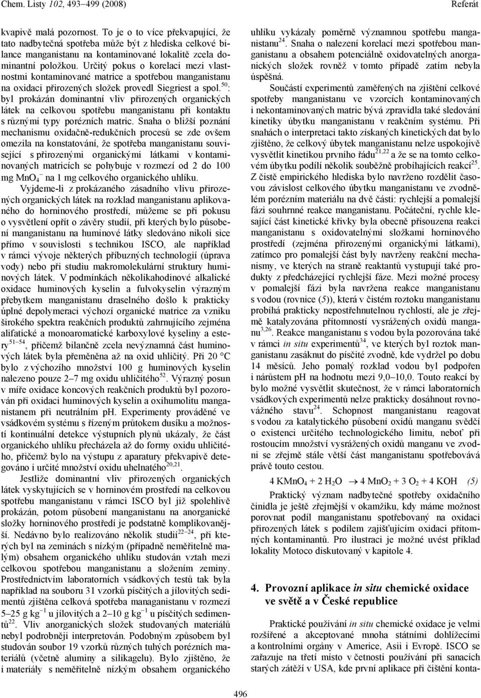 50 : byl prokázán dominantní vliv přirozených organických látek na celkovou spotřebu manganistanu při kontaktu s různými typy porézních matric.