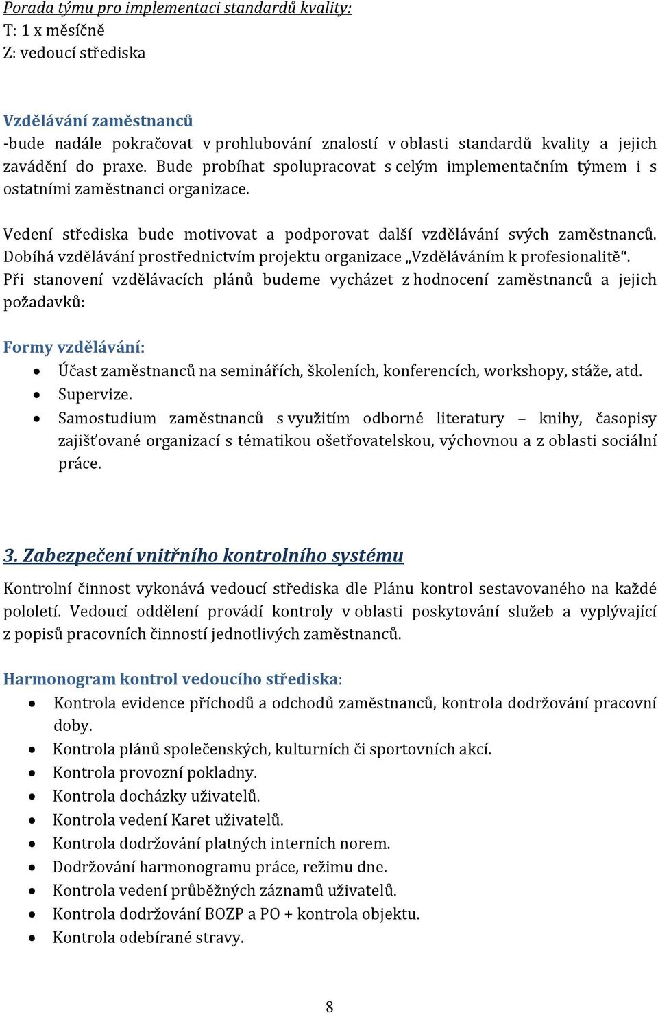 Dobíhá vzdělávání prostřednictvím projektu organizace Vzděláváním k profesionalitě.