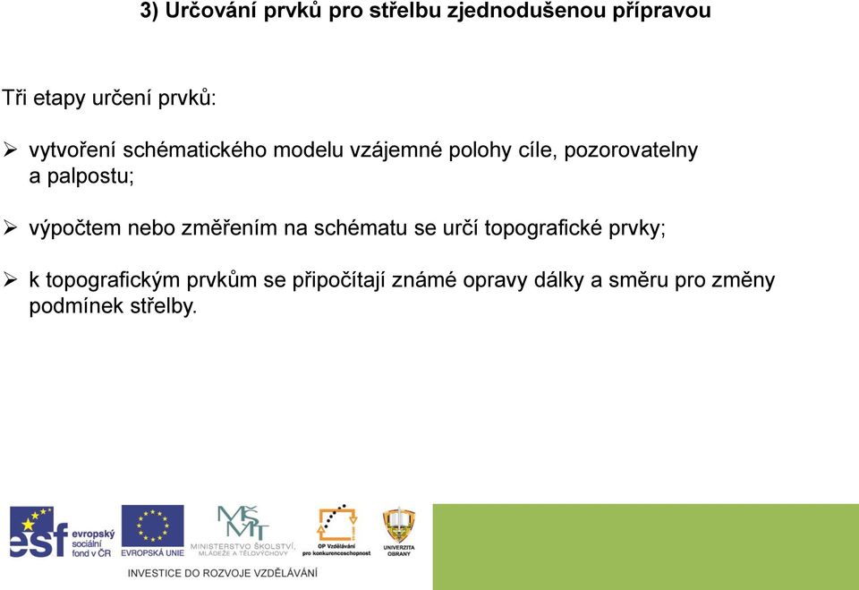 palpostu; výpočtem nebo změřením na schématu se určí topografické prvky; k