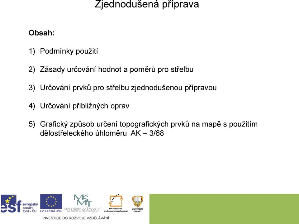 zjednodušenou přípravou 4) Určování přibližných oprav 5) Grafický