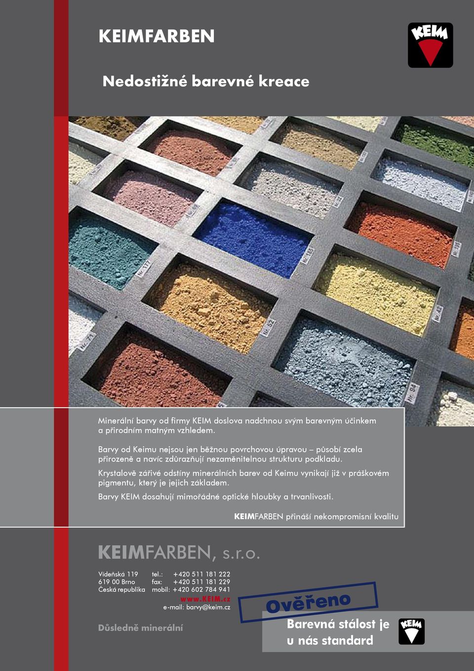 Krystalově zářivé odstíny minerálních barev od Keimu vynikají již v práškovém pigmentu, který je jejich základem. Barvy KEIM dosahují mimořádné optické hloubky a trvanlivosti.