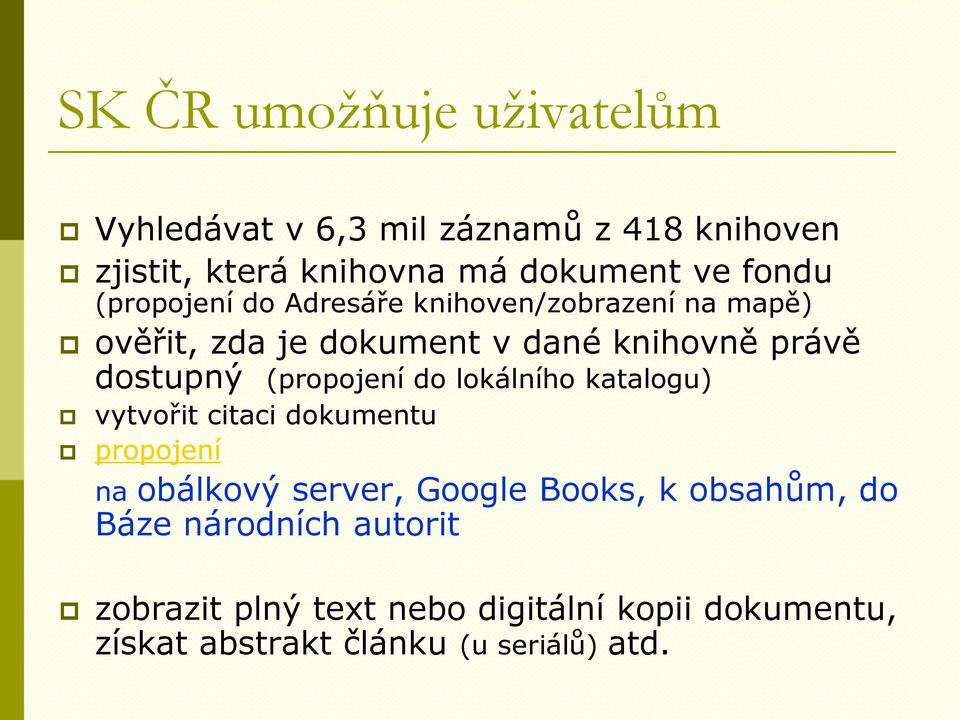 (propojení do lokálního katalogu) vytvořit citaci dokumentu propojení na obálkový server, Google Books, k