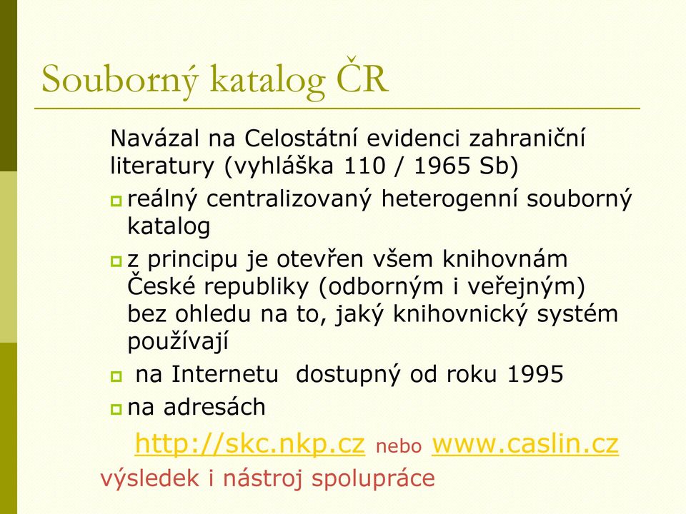 republiky (odborným i veřejným) bez ohledu na to, jaký knihovnický systém používají na Internetu