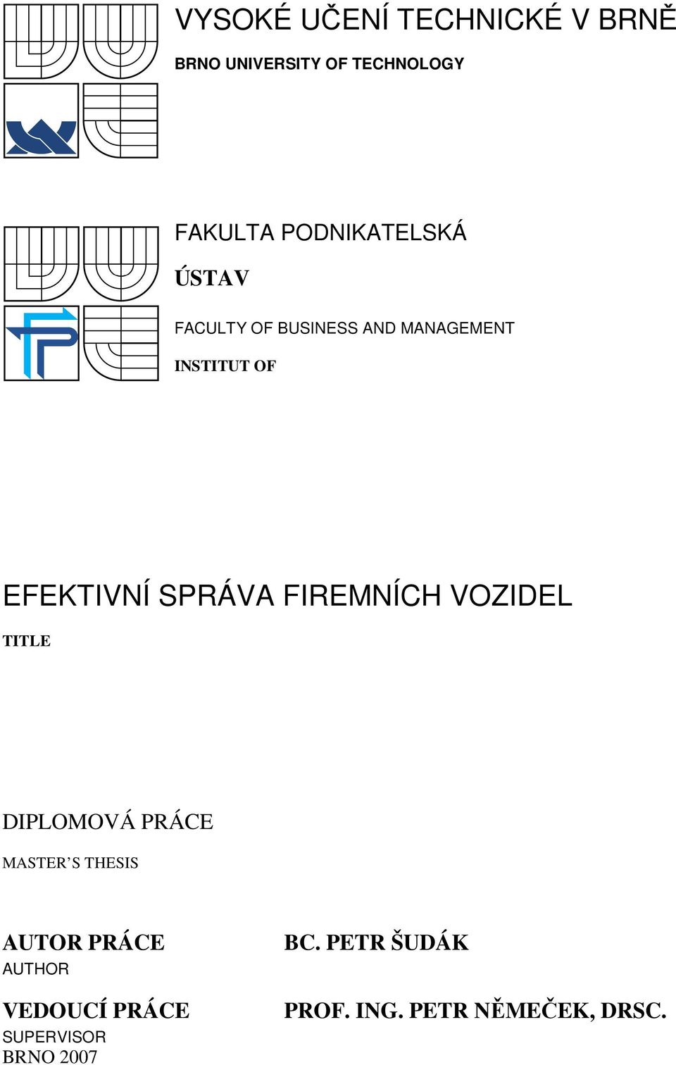 SPRÁVA FIREMNÍCH VOZIDEL TITLE DIPLOMOVÁ PRÁCE MASTER S THESIS AUTOR PRÁCE