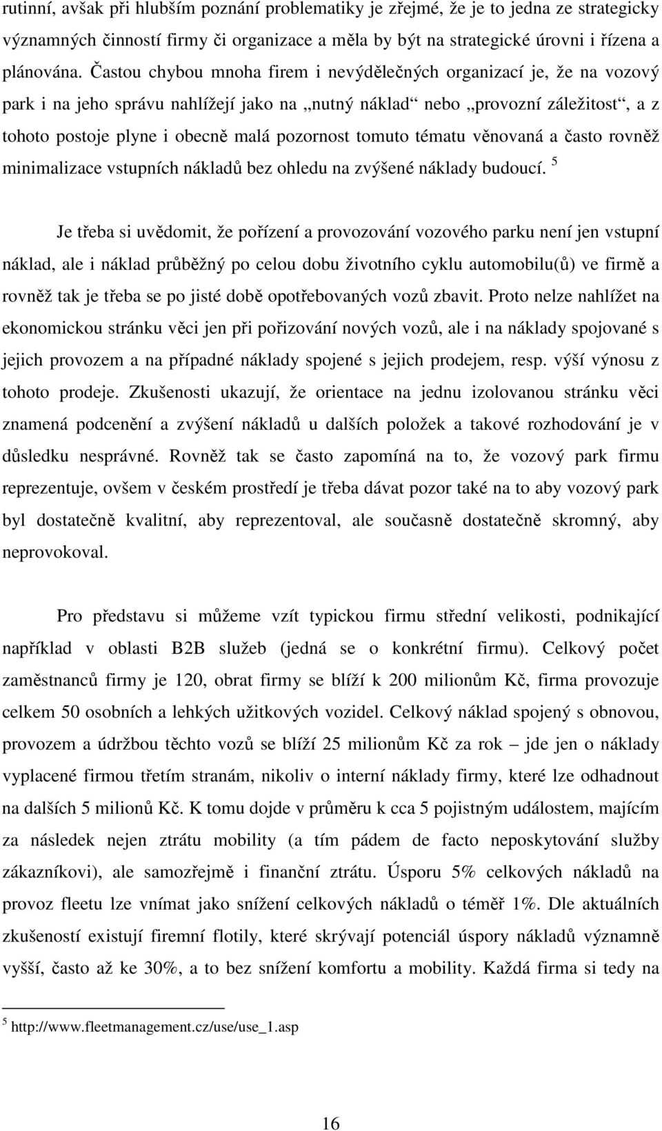 tomuto tématu věnovaná a často rovněž minimalizace vstupních nákladů bez ohledu na zvýšené náklady budoucí.