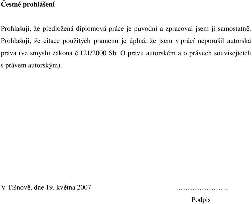 Prohlašuji, že citace použitých pramenů je úplná, že jsem v prácí neporušil