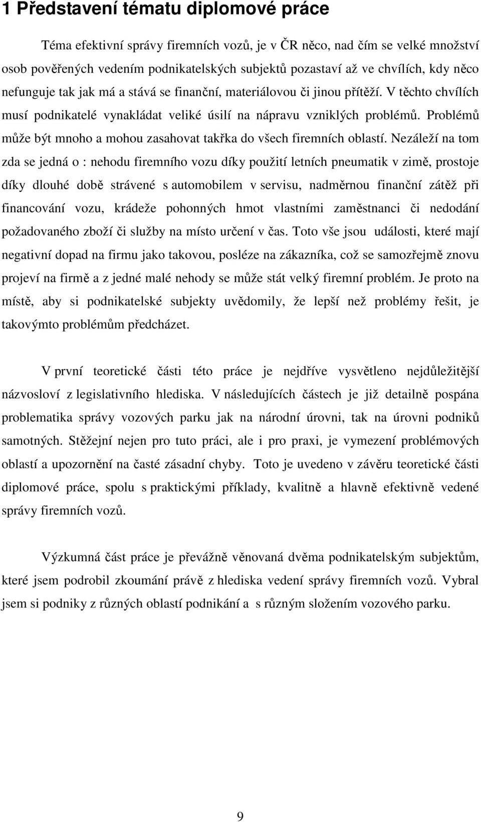 Problémů může být mnoho a mohou zasahovat takřka do všech firemních oblastí.