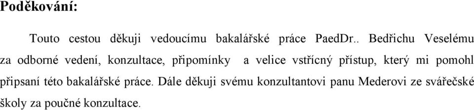vstřícný přístup, který mi pomohl připsaní této bakalářské práce.