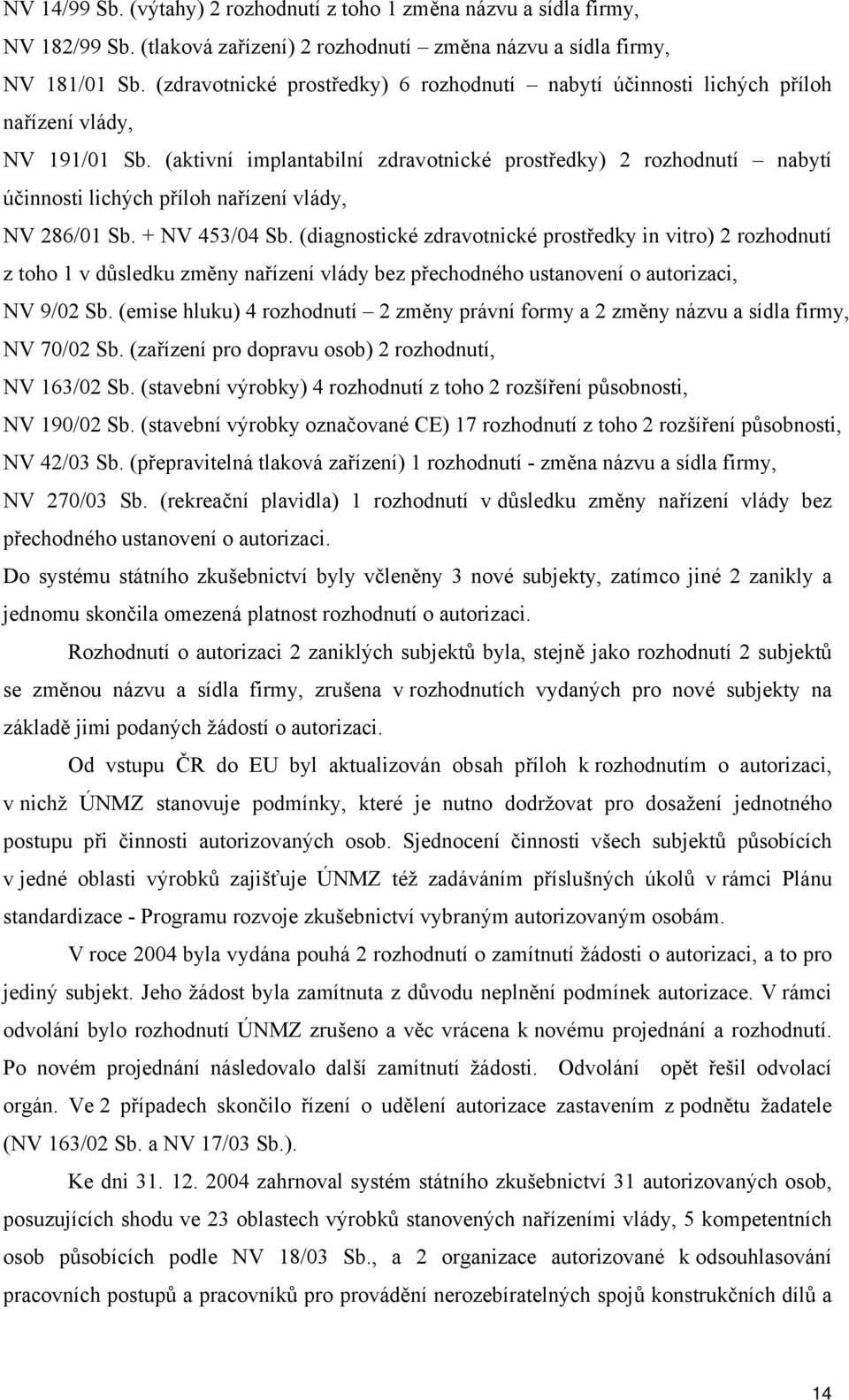 (aktivní implantabilní zdravotnické prostředky) 2 rozhodnutí nabytí účinnosti lichých příloh nařízení vlády, NV 286/01 Sb. + NV 453/04 Sb.
