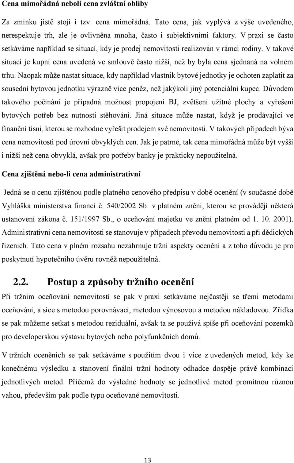 V praxi se často setkáváme například se situací, kdy je prodej nemovitosti realizován v rámci rodiny.
