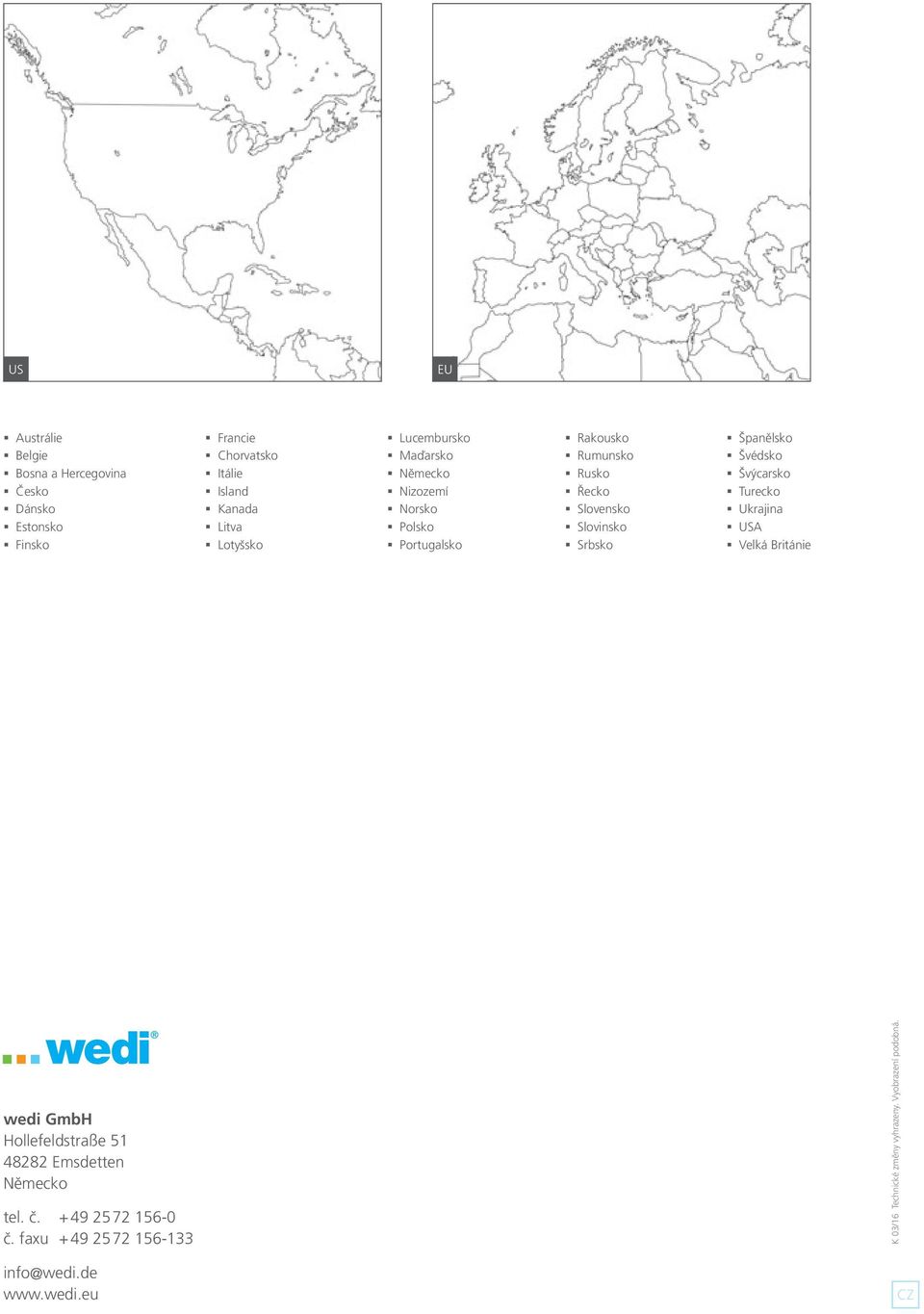 Srbsko Španělsko Švédsko Švýcarsko Turecko Ukrajina USA Velká Británie wedi GmbH Hollefeldstraße 51 48282 Emsdetten Německo