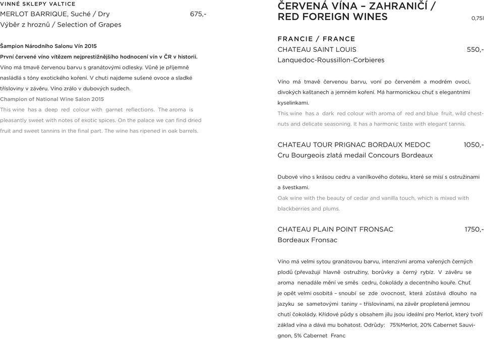 Víno zrálo v dubových sudech. Champion of National Wine Salon 2015 This wine has a deep red colour with garnet reflections. The aroma is pleasantly sweet with notes of exotic spices.