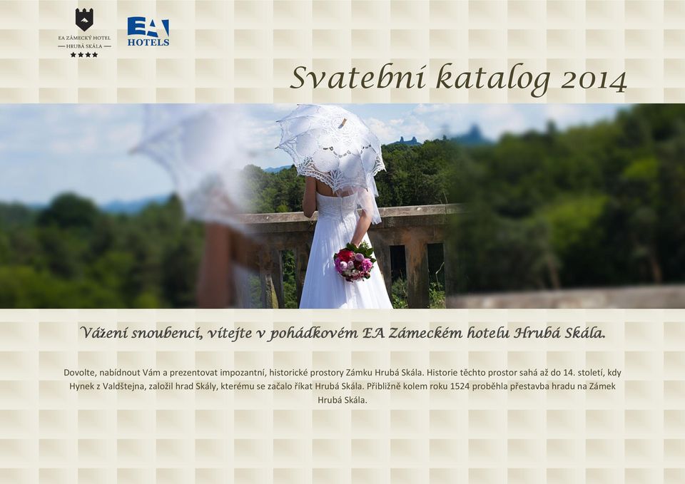 Historie těchto prostor sahá až do 14.