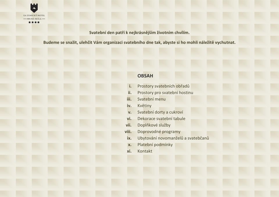 Prostory svatebních obřadů ii. Prostory pro svatební hostinu iii. Svatební menu iv. Květiny v.