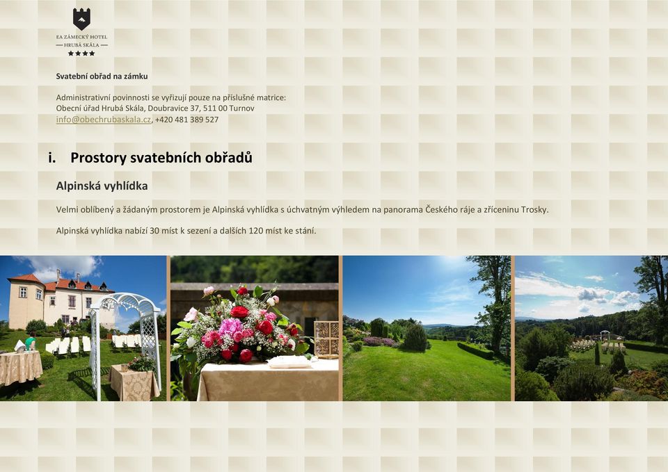 Prostory svatebních obřadů Alpinská vyhlídka Velmi oblíbený a žádaným prostorem je Alpinská vyhlídka s
