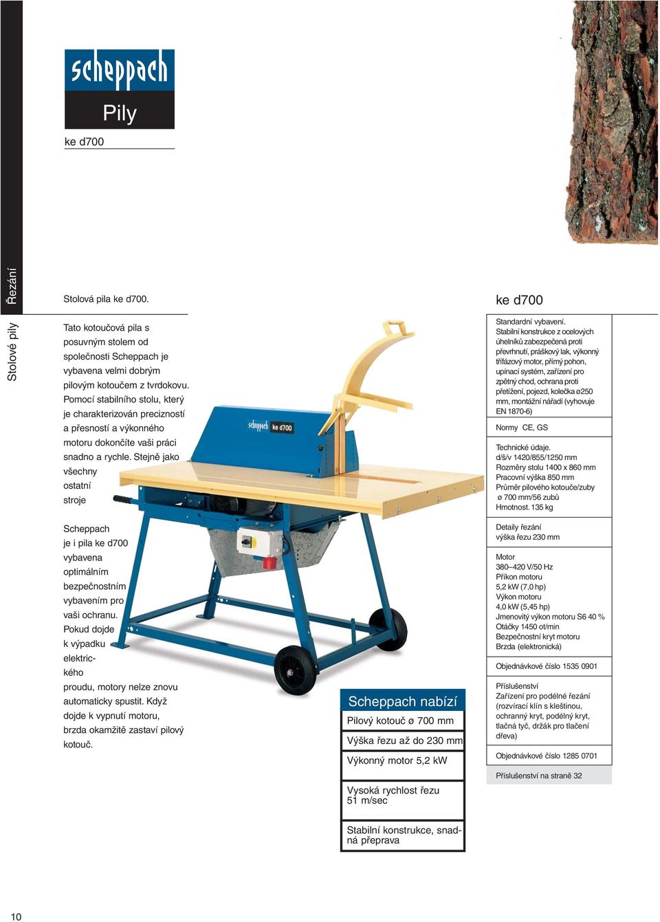 Stabilní konstrukce z ocelových úhelníků zabezpečená proti převrhnutí, práškový lak, výkonný třífázový motor, přímý pohon, upínací systém, zařízení pro zpětný chod, ochrana proti přetížení, pojezd,