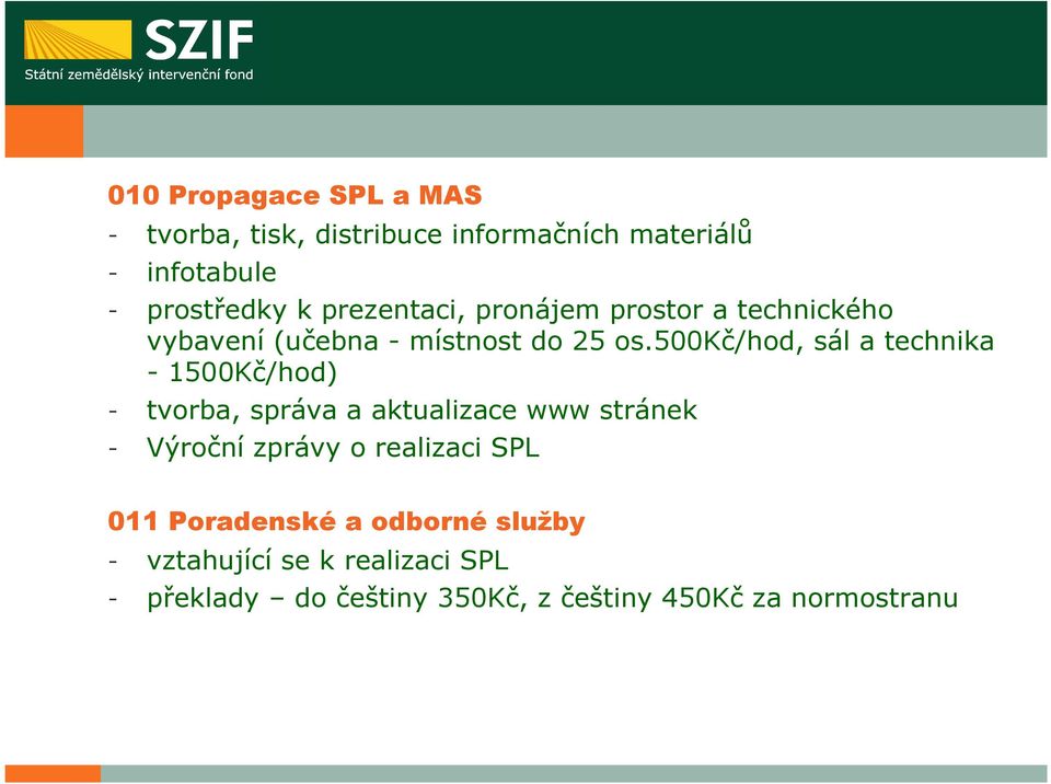 500kč/hod, sál a technika - 1500Kč/hod) - tvorba, správa a aktualizace www stránek - Výroční zprávy o