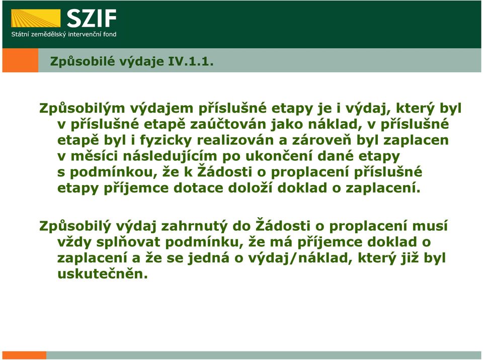 fyzicky realizován a zároveň byl zaplacen v měsíci následujícím po ukončení dané etapy s podmínkou, že k Žádosti o