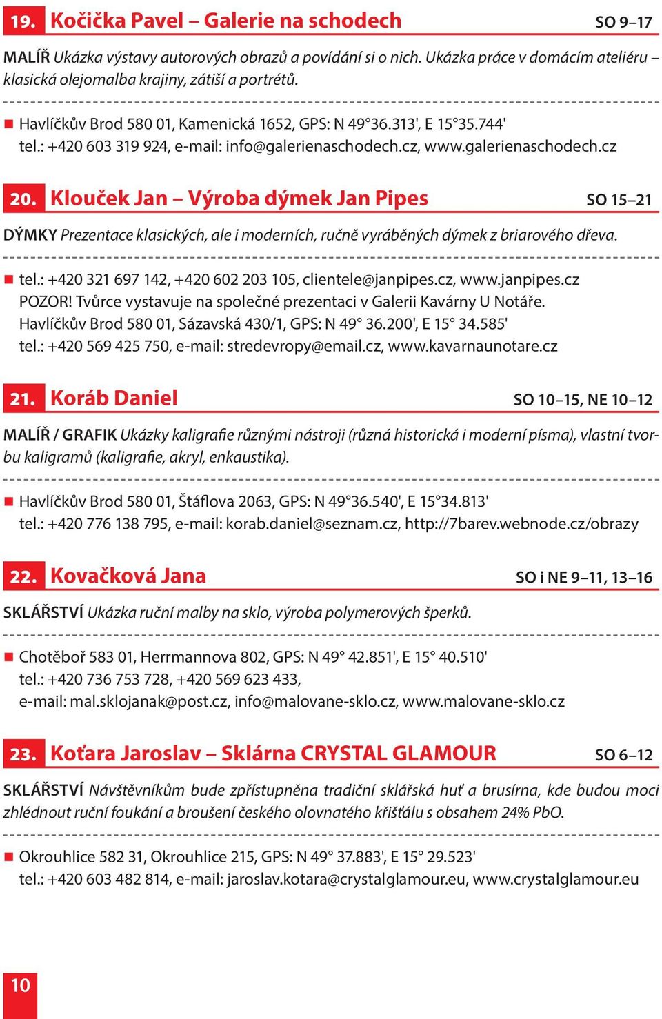 Klouček Jan Výroba dýmek Jan Pipes SO 15 21 DÝMKY Prezentace klasických, ale i moderních, ručně vyráběných dýmek z briarového dřeva. tel.: +420 321 697 142, +420 602 203 105, clientele@janpipes.