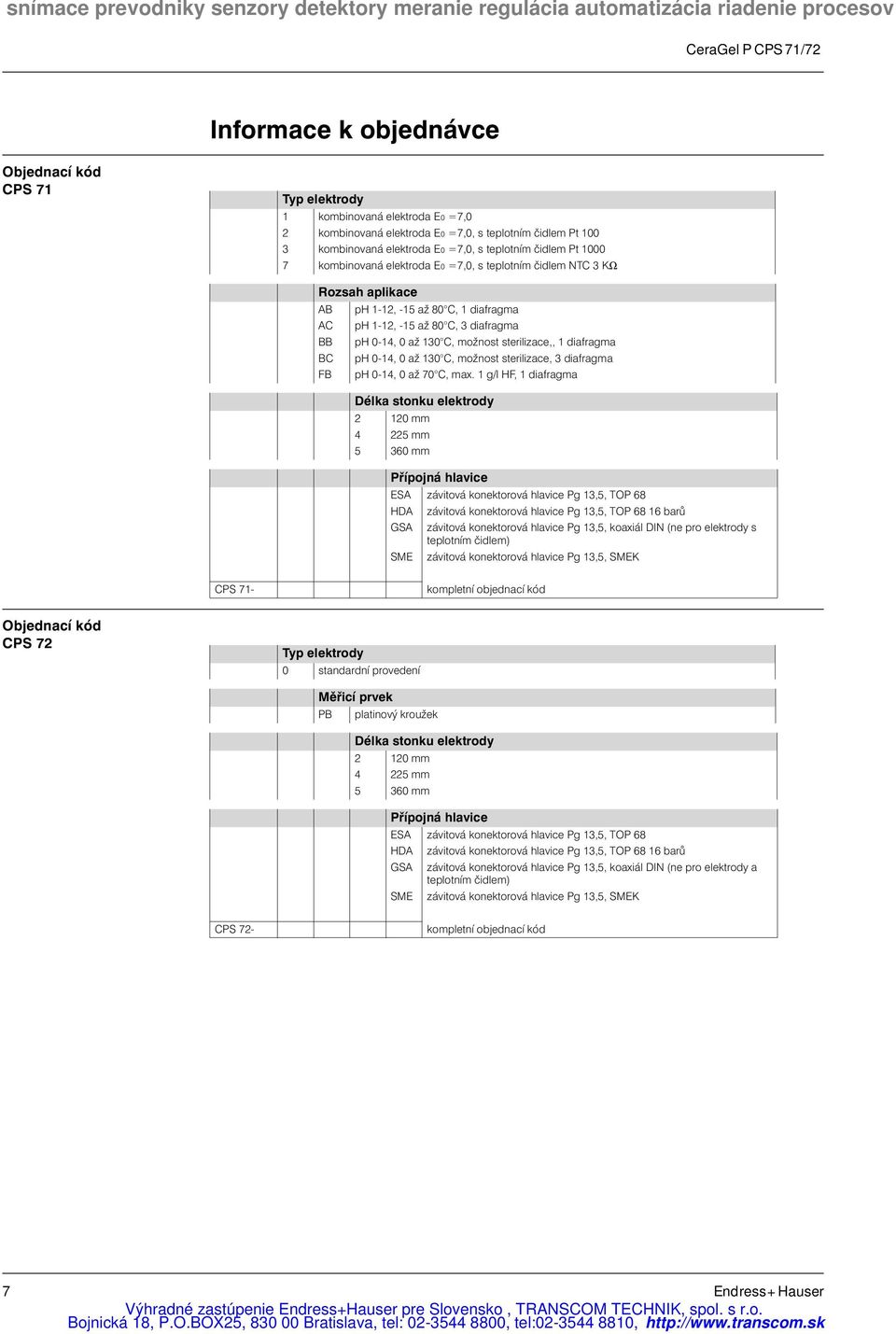 možnost sterilizace,, 1 diafragma ph 0-14, 0 až 130 C, možnost sterilizace, 3 diafragma ph 0-14, 0 až 70 C, max.