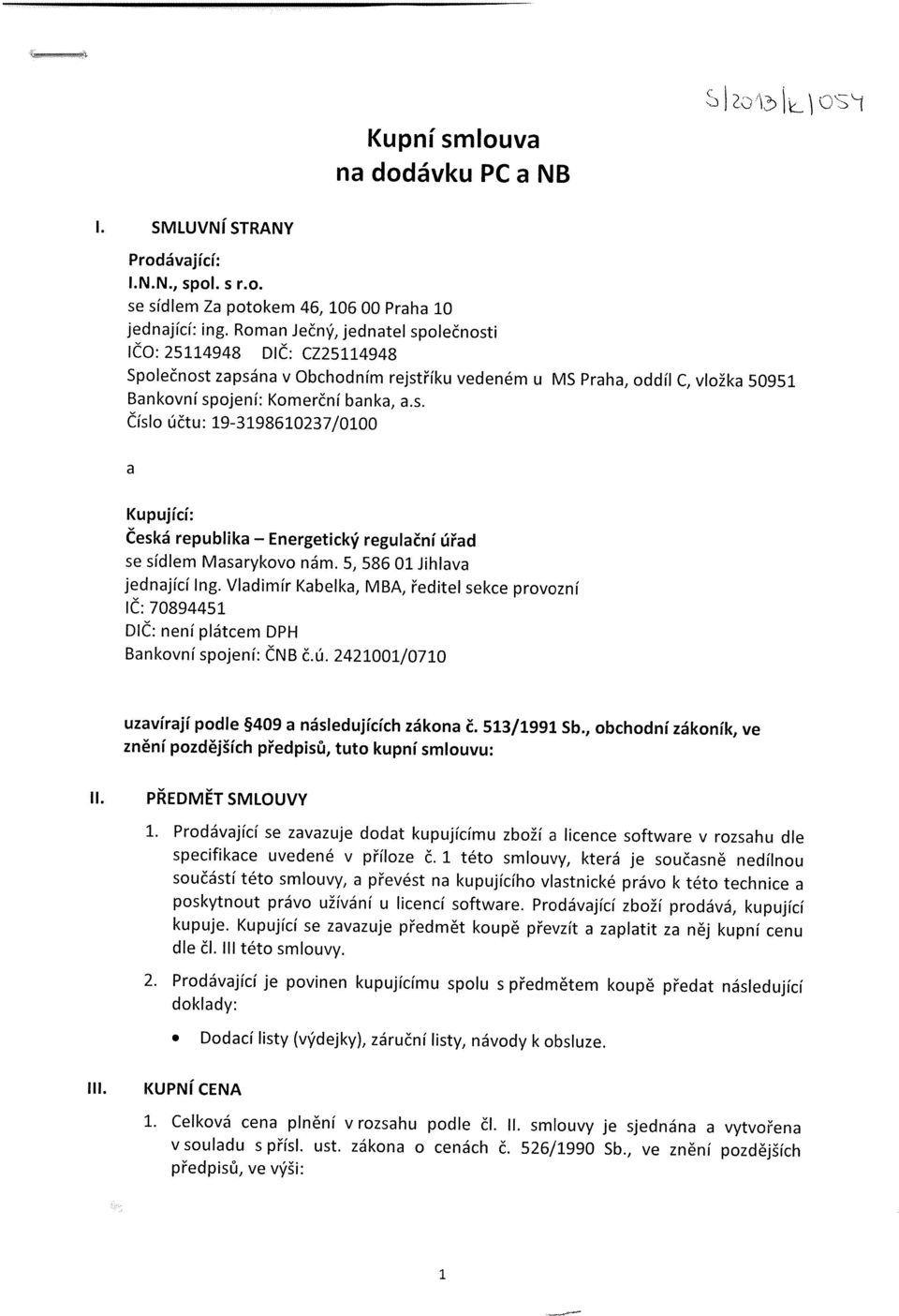 S, 58601 Jihlava jednající Ing. Vladimír Kabelka,MBA, ředitel sekce provozní IČ:70894451 DiČ: není plátcem DPH Bankovní spojení: ČNBč.ú. 2421001/0710 uzavírají podle 409 a následujících zákona č.