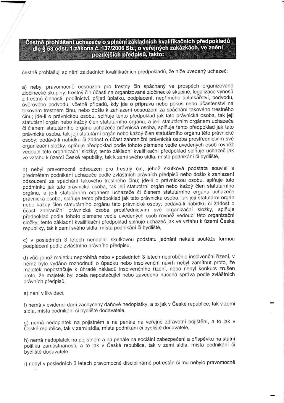 jde o přípravu nebo pokus nebo účastenství na takovém trestném činu, nebo došlo k zahlazení odsouzení za spáchání takového trestného činu; jde-ii o právnickou osobu, splňuje tento předpoklad jak tato