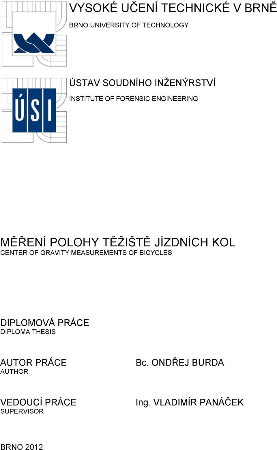 CENTER OF GRAVITY MEASUREMENTS OF BICYCLES DIPLOMOVÁ PRÁCE DIPLOMA THESIS AUTOR