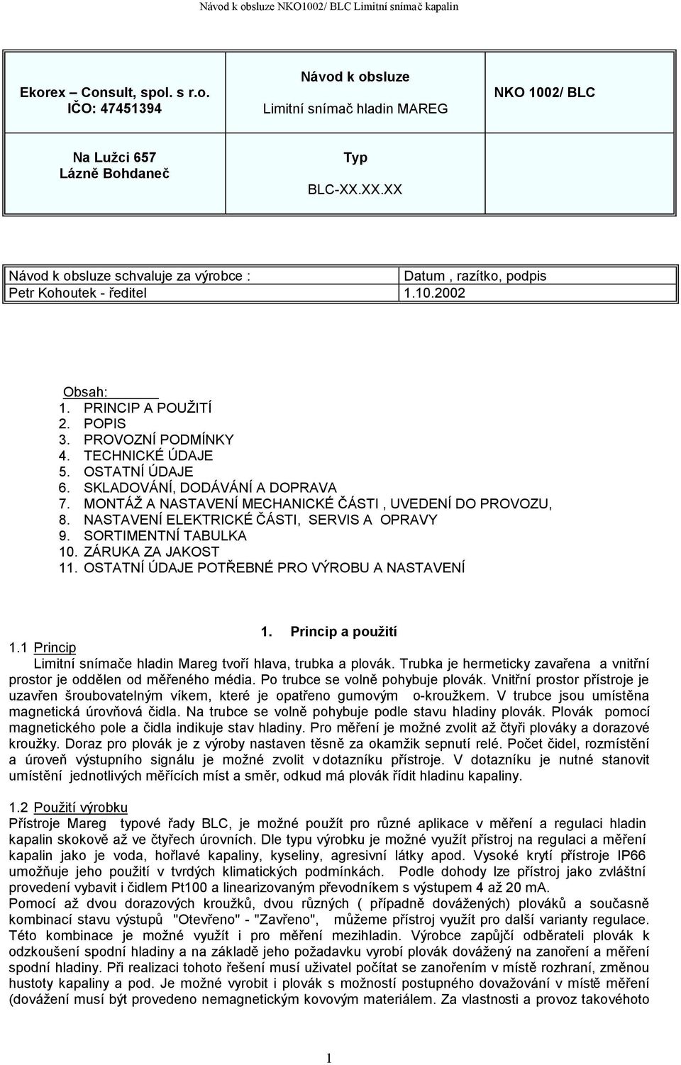 SKLADOVÁNÍ, DODÁVÁNÍ A DOPRAVA 7. MONTÁŽ A NASTAVENÍ MECHANICKÉ ČÁSTI, UVEDENÍ DO PROVOZU, 8. NASTAVENÍ ELEKTRICKÉ ČÁSTI, SERVIS A OPRAVY 9. SORTIMENTNÍ TABULKA 10. ZÁRUKA ZA JAKOST 11.