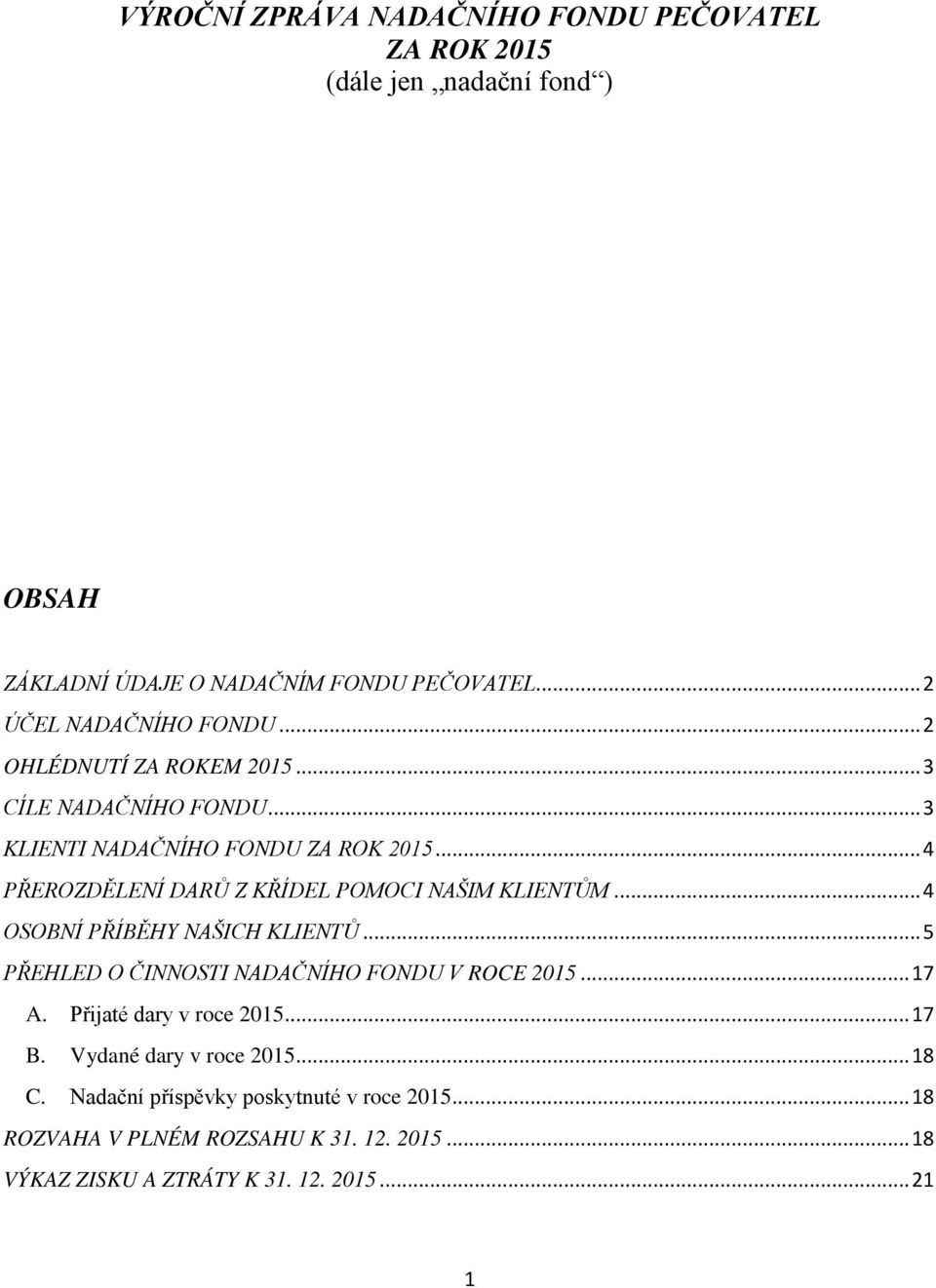 .. 4 OSOBNÍ PŘÍBĚHY NAŠICH KLIENTŮ... 5 PŘEHLED O ČINNOSTI NADAČNÍHO FONDU V ROCE 2015... 17 A. Přijaté dary v roce 2015... 17 B.