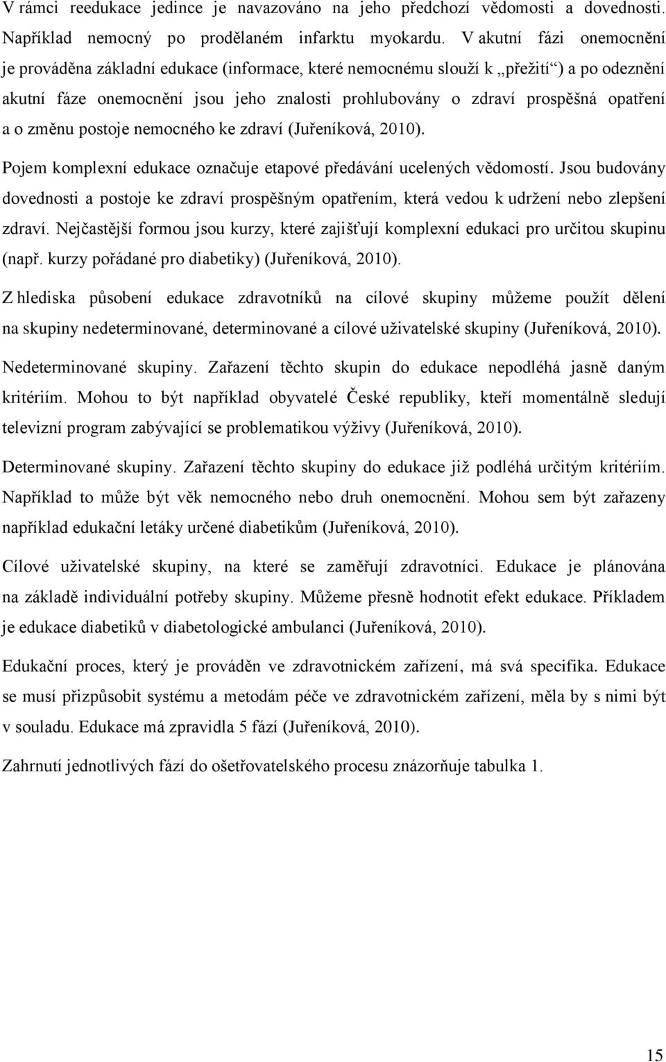 a o změnu postoje nemocného ke zdraví (Juřeníková, 2010). Pojem komplexní edukace označuje etapové předávání ucelených vědomostí.