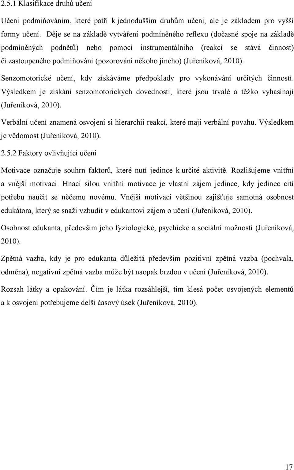 jiného) (Juřeníková, 2010). Senzomotorické učení, kdy získáváme předpoklady pro vykonávání určitých činností.